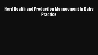 Herd Health and Production Management in Dairy Practice Read Online Free