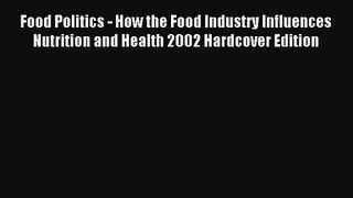 Food Politics - How the Food Industry Influences Nutrition and Health 2002 Hardcover Edition