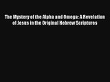 Read The Mystery of the Alpha and Omega: A Revelation of Jesus in the Original Hebrew Scriptures
