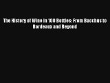 The History of Wine in 100 Bottles: From Bacchus to Bordeaux and Beyond Read PDF Free