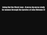 Read Living Out the Word: Love - A verse-by-verse study for women through the Epistles of John