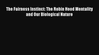 The Fairness Instinct: The Robin Hood Mentality and Our Biological Nature Read Download Free