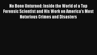 No Bone Unturned: Inside the World of a Top Forensic Scientist and His Work on America's Most