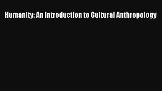 Humanity: An Introduction to Cultural Anthropology Read Online Free