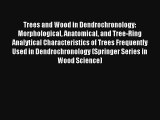 Trees and Wood in Dendrochronology: Morphological Anatomical and Tree-Ring Analytical Characteristics