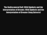 The Undiscovered Self: With Symbols and the Interpretation of Dreams: With Symbols and the