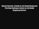 Bipolar Disorder: A Guide for the Newly Diagnosed (The New Harbinger Guides for the Newly Diagnosed