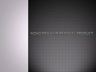 Nono pro hair removal product