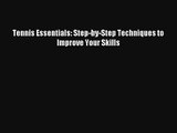 Tennis Essentials: Step-by-Step Techniques to Improve Your Skills Read Online Free