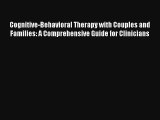 Cognitive-Behavioral Therapy with Couples and Families: A Comprehensive Guide for Clinicians