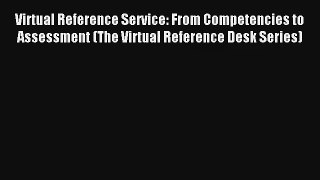 Read Virtual Reference Service: From Competencies to Assessment (The Virtual Reference Desk
