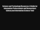 Read Science and Technology Resources: A Guide for Information Professionals and Researchers