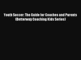 Youth Soccer: The Guide for Coaches and Parents (Betterway Coaching Kids Series) Read PDF Free