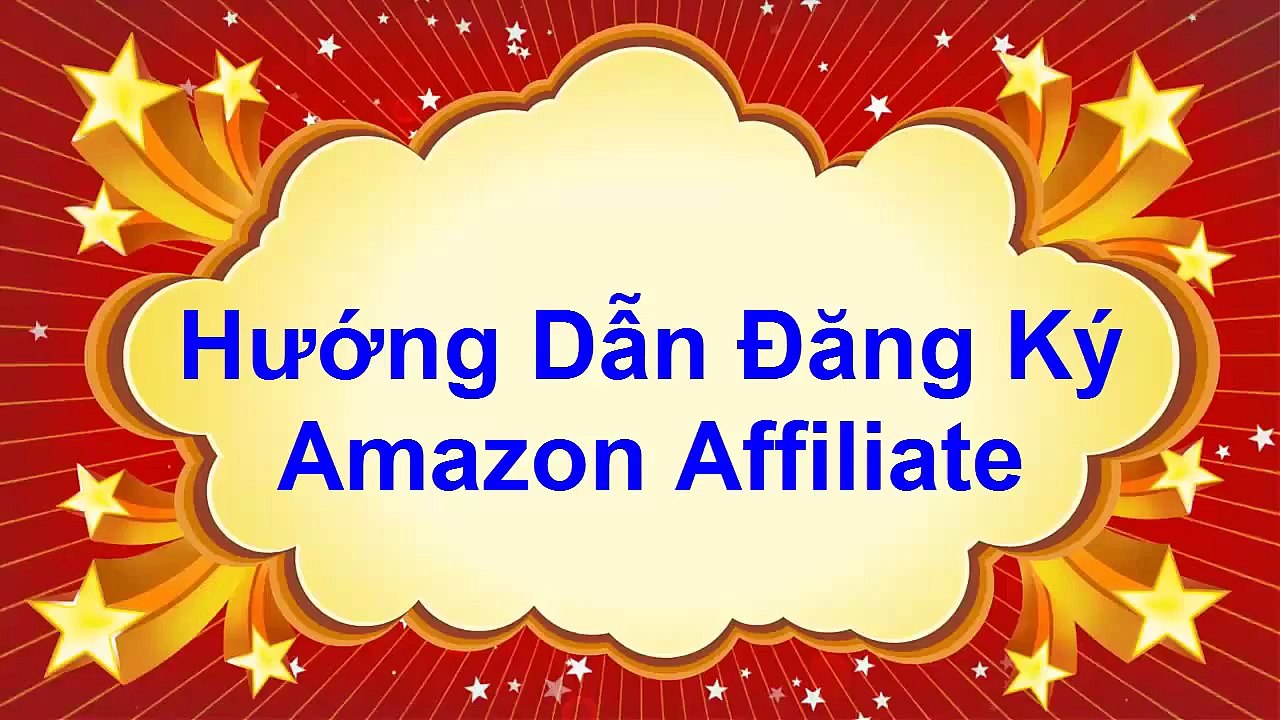 Bai 9 - Huong dan dang ky Amazon Affiliate
