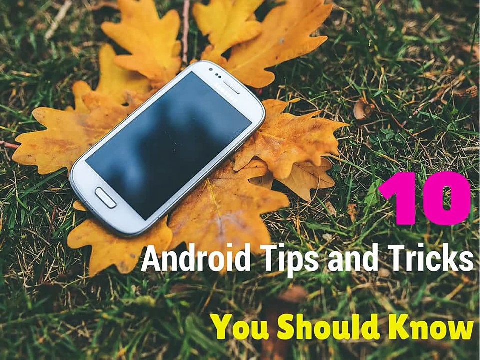 Useful Tips and Tricks Every Android User Must Know