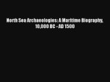 North Sea Archaeologies: A Maritime Biography 10000 BC - AD 1500 Livre Télécharger Gratuit