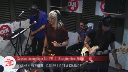 Hyphen Hyphen - Cause I Got A Chance - Session acoustique OÜI FM