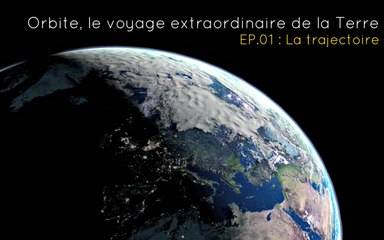 (Documentaire) Orbite, le voyage extraordinaire de la Terre - La trajectoire