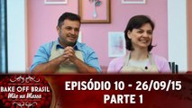 Bake Off Brasil (26.09.15) - Episódio 10 - Parte 1