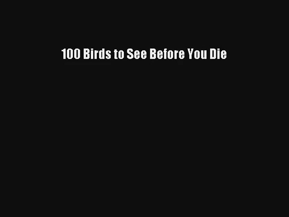 100 Birds to See Before You Die Read Download Free