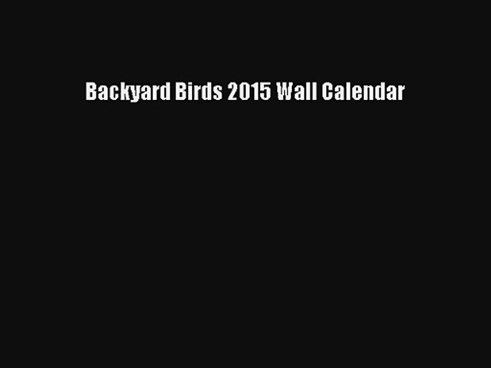 Backyard Birds 2015 Wall Calendar Read Download Free