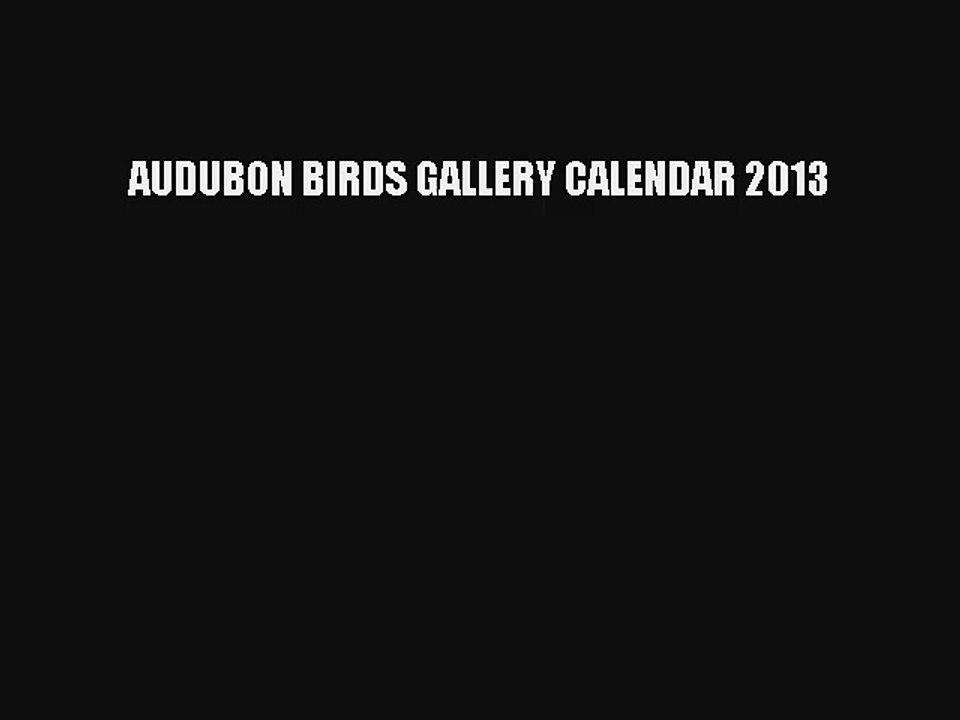 AUDUBON BIRDS GALLERY CALENDAR 2013 Read Download Free