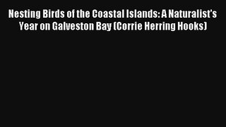 Nesting Birds of the Coastal Islands: A Naturalist's Year on Galveston Bay (Corrie Herring