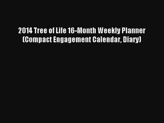 2014 Tree of Life 16-Month Weekly Planner (Compact Engagement Calendar Diary) Read Online Free