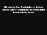 Philadelphia Birds: A Folding Pocket Guide to Familiar Species in the Metropolitan Area (Pocket