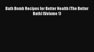 Read Bath Bomb Recipes for Better Health (The Better Bath) (Volume 1) PDF Online