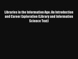 Read Libraries in the Information Age: An Introduction and Career Exploration (Library and