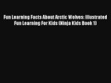 Fun Learning Facts About Arctic Wolves: Illustrated Fun Learning For Kids (Ninja Kids Book