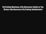 Fly Fishing Montana: A No Nonsense Guide to Top Waters (No Nonsense Fly Fishing Guidebooks)