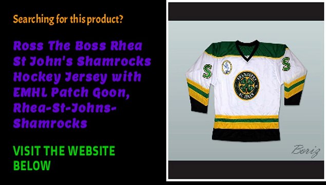 Interested to purchase Ross The Boss Rhea St John's Shamrocks Hockey Jersey with EMHL Patch Goon, Rhea-St-Johns-Shamrock
