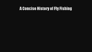 A Concise History of Fly Fishing Read PDF Free