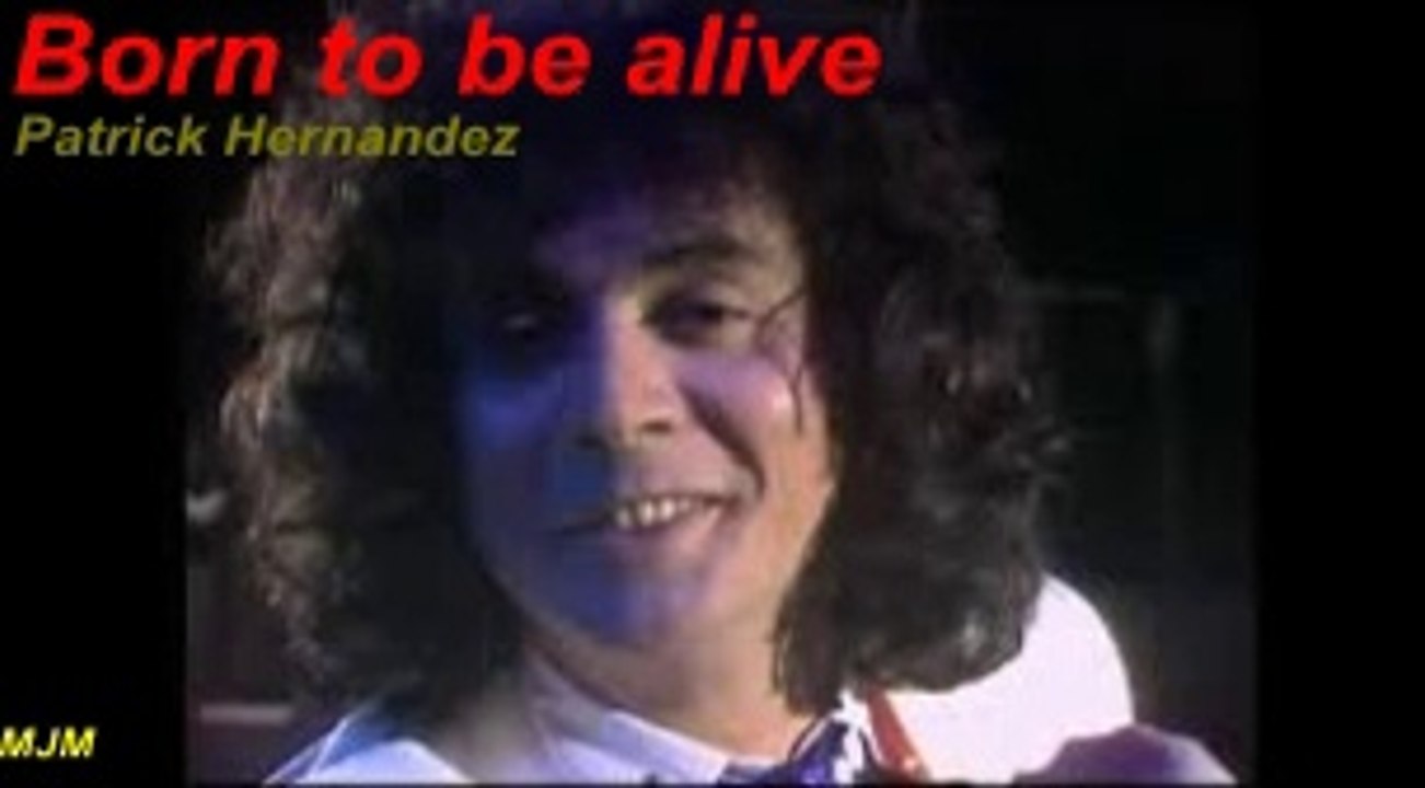 Born to be alive --- Patrick Hernandez