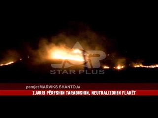 ZJARRI PËRFSHIN TARABOSHIN, NEUTRALIZOHEN FLAKËT