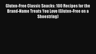 Read Gluten-Free Classic Snacks: 100 Recipes for the Brand-Name Treats You Love (Gluten-Free