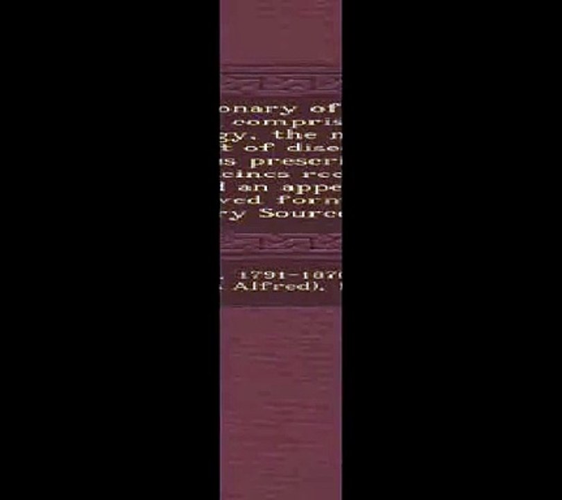 A   Dictionary of Practical Medicine Comprising General Pathology the Nature and Treatment of Diseases ... with... Pdf-OUT