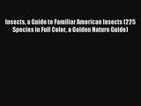 Insects a Guide to Familiar American Insects (225 Species in Full Color a Golden Nature Guide)