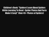 Children's Book: Spiders! Learn About Spiders While Learning To Read - Spider Photos And Facts