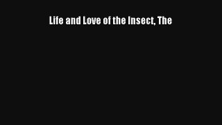 Life and Love of the Insect The Read Online Free