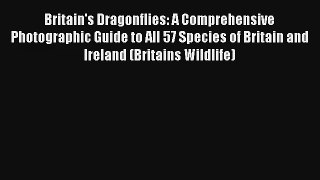 Britain's Dragonflies: A Comprehensive Photographic Guide to All 57 Species of Britain and