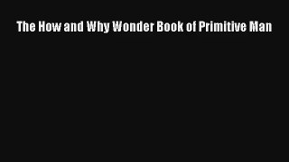 The How and Why Wonder Book of Primitive Man Read Download Free