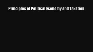 Principles of Political Economy and Taxation Read Online Free