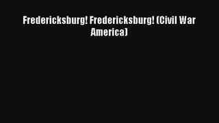 Fredericksburg! Fredericksburg! (Civil War America) Read PDF Free