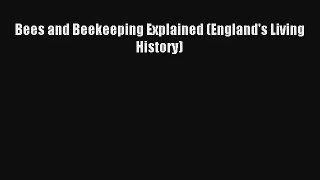 Bees and Beekeeping Explained (England's Living History) Read Online Free