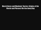 Read March Hares and Monkeys' Uncles: Origins of the Words and Phrases We Use Every Day Book