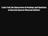 Read I Love You! the Expression of Feelings and Emotions in Russian Speech (Russian Edition)