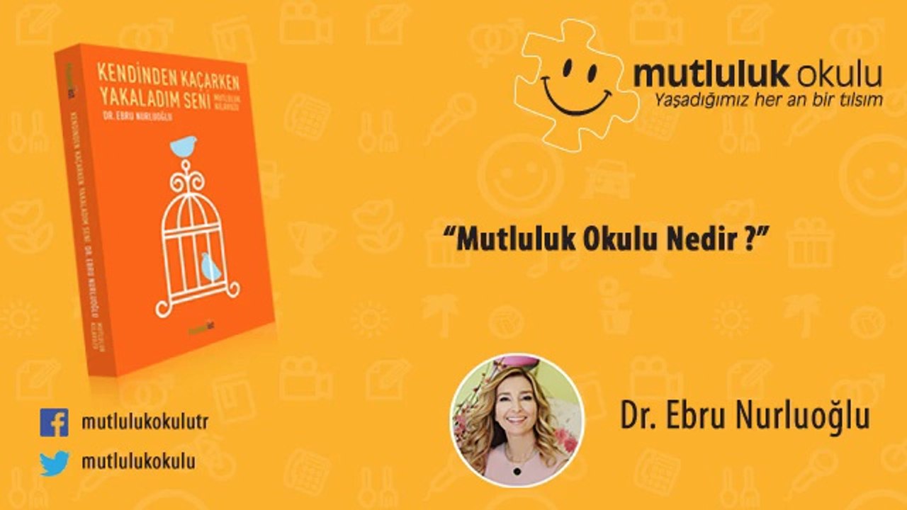 Mutluluk Okulu, Mutluluk Okulu Nedir ? - Dr. Ebru Nurluoğlu - www.mutlulukokulu.com.tr